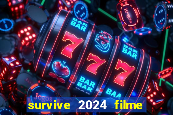 survive 2024 filme completo dublado